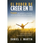El poder de creer en ti: 9 pasos para aumentar tu autoestima, vencer tus miedos y aprender a quererte - Paperback