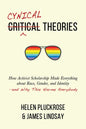 Cynical Theories: How Activist Scholarship Made Everything about Race, Gender, and Identity--And Why This Harms Everybody - Hardcover