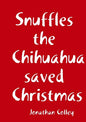 Snuffles the Chihuahua saved Christmas - Paperback