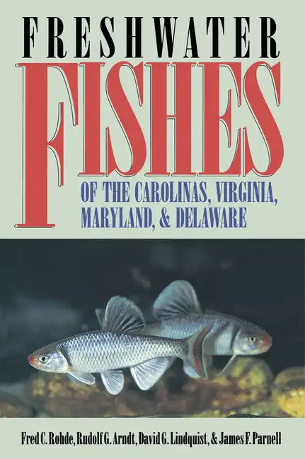 Freshwater Fishes of the Carolinas, Virginia, Maryland, and Delaware - Paperback