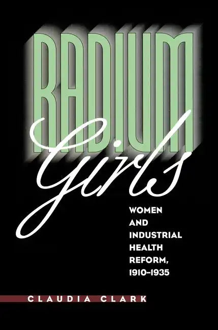 Radium Girls: Women and Industrial Health Reform, 1910-1935 - Paperback