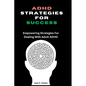 ADHD Strategies for Success: Empowering Strategies For Dealing With Adult ADHD - Paperback