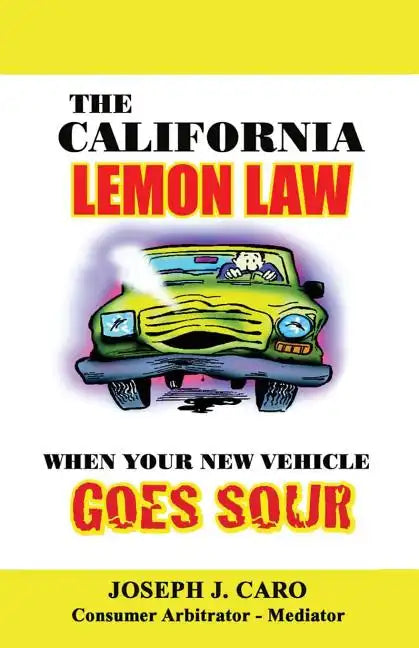 The California Lemon Law: When Your New Vehicle Goes Sour - Paperback