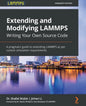 Extending and Modifying LAMMPS Writing Your Own Source Code: A pragmatic guide to extending LAMMPS as per custom simulation requirements - Paperback