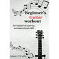 Beginner's Guitar Workout: Five Minute of Your Day, Ten Times of Your Skill - Paperback