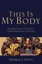 This Is My Body: The Presence of Christ in Reformation Thought - Paperback
