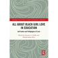 All About Black Girl Love in Education: bell hooks and Pedagogies of Love - Paperback