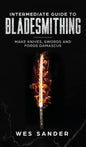 Intermediate Guide to Bladesmithing: Make Knives, Swords, and Forge Damascus - Hardcover
