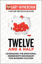 Twelve and a Half: Leveraging the Emotional Ingredients Necessary for Business Success - Hardcover