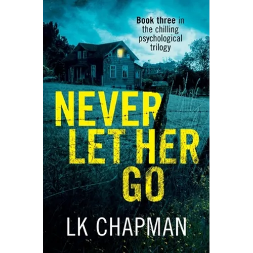 Never Let Her Go: Book three in the chilling psychological trilogy - Paperback