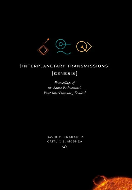 InterPlanetary Transmissions: Genesis: Proceedings of the Santa Fe Institute's First InterPlanetary Festival - Hardcover