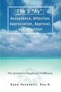 The 5 as: Acceptance, Affection, Appreciation, Approval, and Attention: The Journey to Emotional Fulfillment. - Paperback