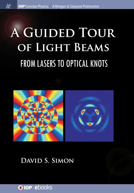 A Guided Tour of Light Beams: From Lasers to Optical Knots - Hardcover