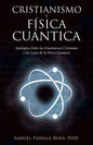 Cristianismo Y Física Cuántica: Analogías Entre Las Enseñanzas Cristianas Y Las Leyes De La Física Cuántica - Paperback