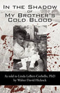 In the Shadow of My Brother's Cold Blood: As Told to Linda Lebert-Corbello, PhD - Paperback