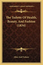 The Toilette of Health, Beauty, and Fashion (1834) - Paperback