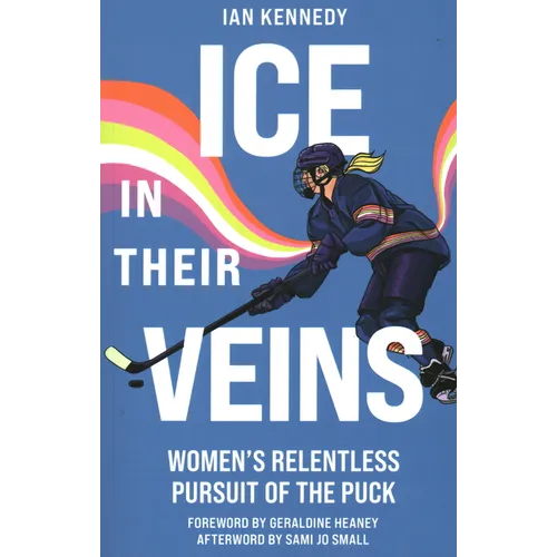 Ice in Their Veins: Women's Relentless Pursuit of the Puck - Paperback