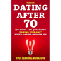 Dating After 70: 100 Must-Ask Questions To Find "The One" When Dating In Your 70s - Paperback