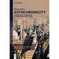 Asynchronicity: The Temporal Dimensions of the Information Crisis - Hardcover