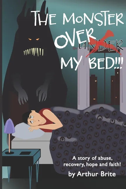 The Monster Over My Bed: A Story of Abuse, Recovery, Hope & Faith - Paperback