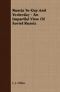 Russia To-Day And Yesterday - An Impartial View Of Soviet Russia - Paperback