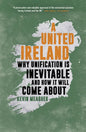 A United Ireland: Why Unification Is Inevitable and How It Will Come about - Paperback