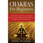 Chakras For Beginners: The Ultimate Crash Course To Chakra Healing, Chakra Meditation, Chakra Balancing, Strengthen Aura & Radiate Energy - Paperback