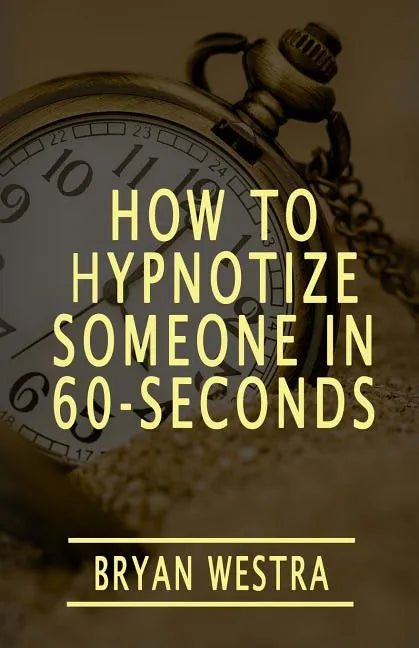 How To Hypnotize Someone In 60-Seconds - Paperback