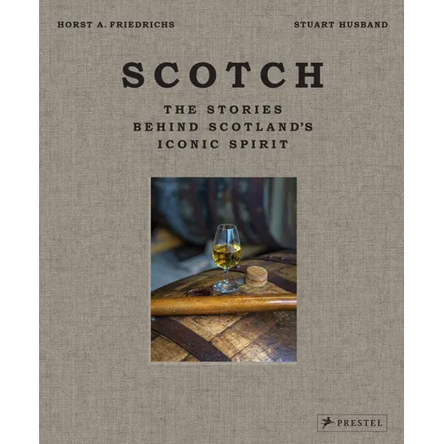 Scotch: The Stories Behind Scotland's Iconic Spirit - Hardcover