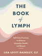 The Book of Lymph: Self-Care Practices to Enhance Immunity, Health, and Beauty - Hardcover