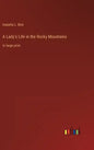 A Lady's Life in the Rocky Mountains: in large print - Hardcover