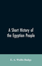 A short history of the Egyptian people: with chapters on their religion, daily life - Paperback