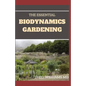 The Essential Biodynamics Gardening: The Biodynamic Way to Grow Good and Healthy Food And Build Struggling Communities - Paperback