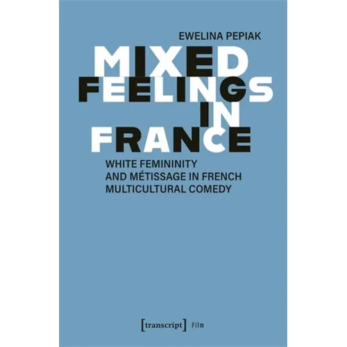 Mixed Feelings in France: White Femininity and Métissage in French Multicultural Comedy - Paperback