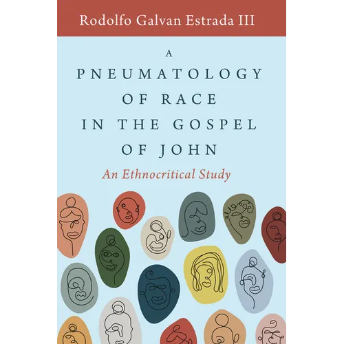 A Pneumatology of Race in the Gospel of John: An Ethnocritical Study - Hardcover