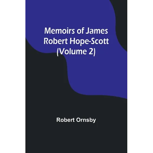 Memoirs of James Robert Hope-Scott (Volume 2) - Paperback