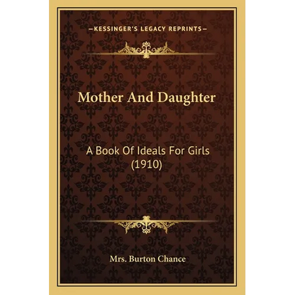 Mother And Daughter: A Book Of Ideals For Girls (1910) - Paperback