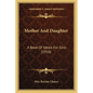 Mother And Daughter: A Book Of Ideals For Girls (1910) - Paperback