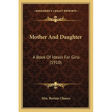 Mother And Daughter: A Book Of Ideals For Girls (1910) - Paperback