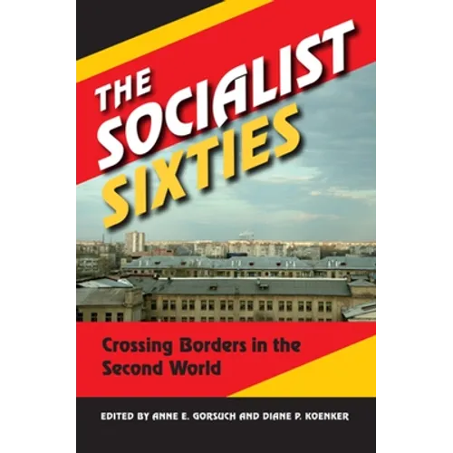 The Socialist Sixties: Crossing Borders in the Second World - Paperback