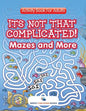 Its Not That Complicated! Mazes and More: Activity Book For Adults - Paperback