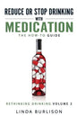 Reduce or Stop Drinking with Medication: The How-To Guide: Volume 3 of the 'A Prescription for Alcoholics - Medication for Alcoholism' Book Series - Paperback
