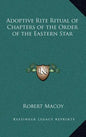 Adoptive Rite Ritual of Chapters of the Order of the Eastern Star - Hardcover