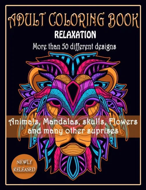 ADULT COLORING BOOK, Relaxation, More than 50 DIFFERENT DESIGNS, Animals, Mandalas, skulls, Flowers and many other suprises: New best of many coloring - Paperback