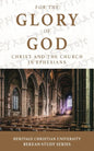 For the Glory of God: Christ and the Church in Ephesians - Paperback