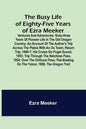 The Busy Life of Eighty-Five Years of Ezra Meeker; Ventures and adventures; sixty-three years of pioneer life in the old Oregon country; an account of - Paperback