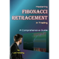 Mastering Fibonacci Retracement in Trading: A Comprehensive Guide by Lalit Mohanty - Paperback