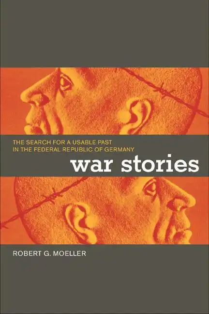 War Stories: The Search for a Usable Past in the Federal Republic of Germany - Paperback