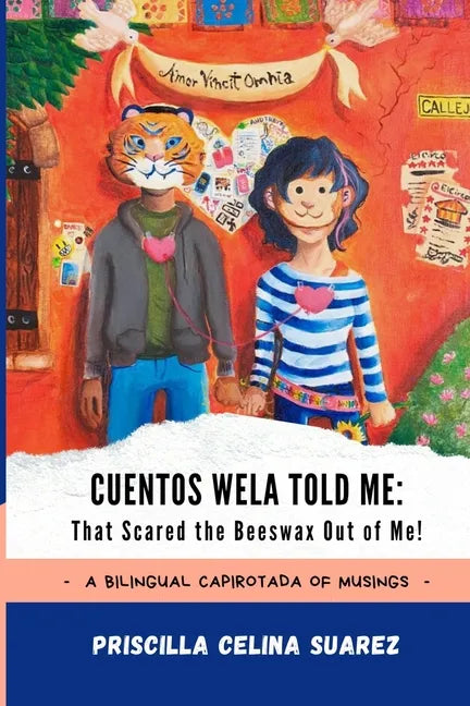 Cuentos Wela Told Me: That Scared the Beeswax Out of Me!: A Bilingual Capirotada of Musings (Extended Edition) - Paperback