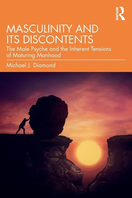Masculinity and Its Discontents: The Male Psyche and the Inherent Tensions of Maturing Manhood - Paperback